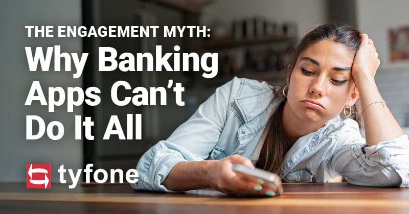 The Engagement Myth Why Banking Apps Can t Do It All